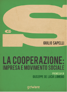 LA COOPERAZIONE: IMPRESA E MOVIMENTO SOCIALE – GIULIO SAPELLI LA COOPERAZIONE: IMPRESA E MOVIMENTO SOCIALE – GIULIO SAPELLI