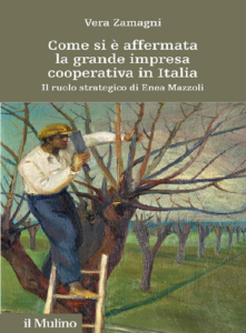 COME SI E’ AFFERMATA LA GRANDE IMPRESA COOPERATIVA IN ITALIA – VERA ZAMAGNI COME SI E’ AFFERMATA LA GRANDE IMPRESA COOPERATIVA IN ITALIA – VERA ZAMAGNI